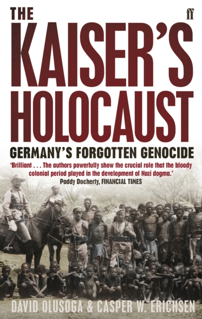 The Kaiser's Holocaust : Germany's Forgotten Genocide and the Colonial Roots of Nazism, Paperback / softback Book