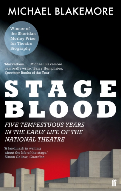 Stage Blood : Five tempestuous years in the early life of the National Theatre, Paperback / softback Book