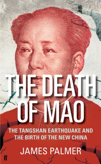 The Death of Mao : The Tangshan Earthquake and the Birth of the New China, Hardback Book