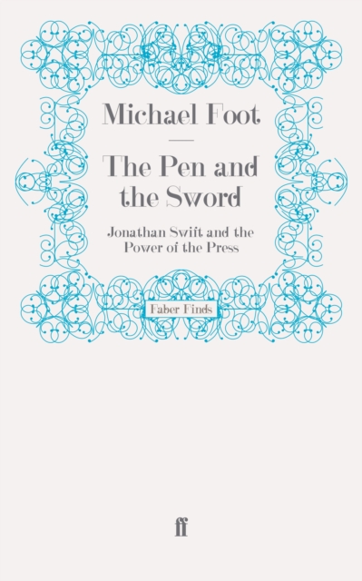 The Pen and the Sword : Jonathan Swift and the Power of the Press, Paperback / softback Book