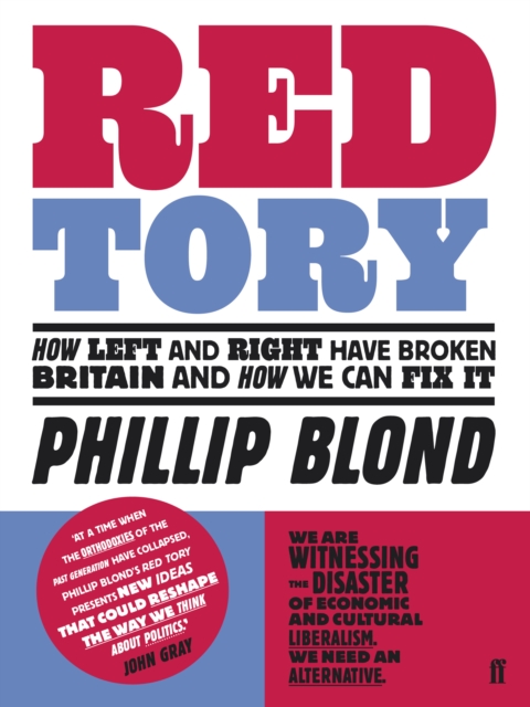 Red Tory : How Left and Right have Broken Britain and How we can Fix It, Paperback / softback Book