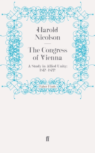 The Congress of Vienna : A Study in Allied Unity: 1812-1822, Paperback / softback Book