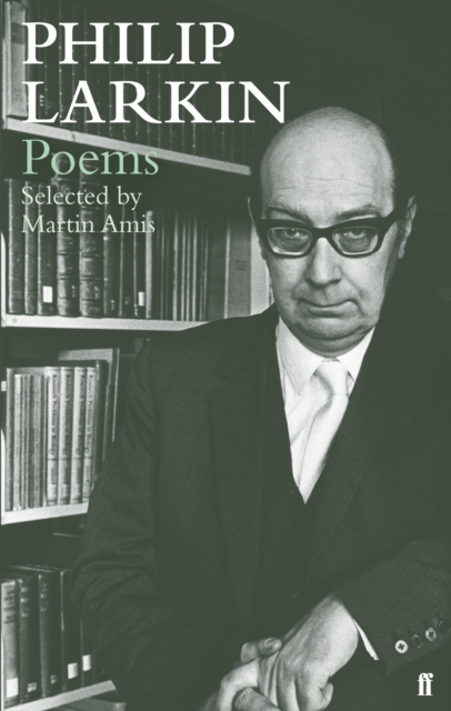 Philip Larkin Poems : Selected by Martin Amis, Paperback / softback Book