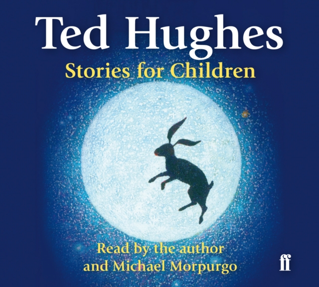 Stories for Children : Read by Ted Hughes. Selected and Introduced by Michael Morpurgo, CD-Audio Book