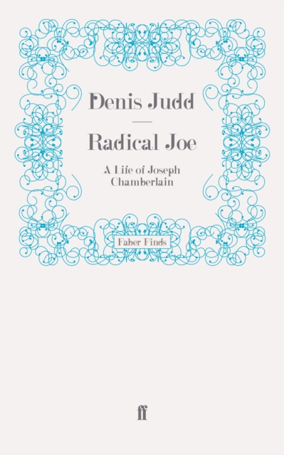 Radical Joe : A Life of Joseph Chamberlain, Paperback / softback Book