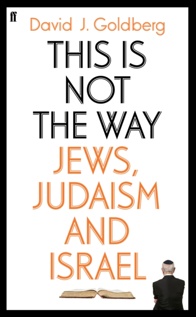 This is Not the Way : Jews, Judaism and the State of Israel, Hardback Book