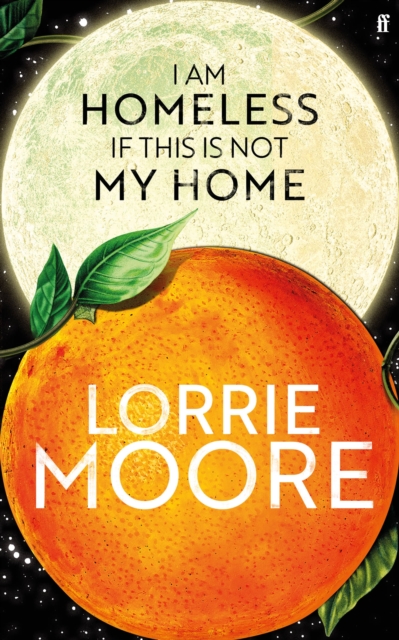 I Am Homeless If This Is Not My Home : 'The most irresistible contemporary American writer.' NEW YORK TIMES BOOK REVIEW, Hardback Book