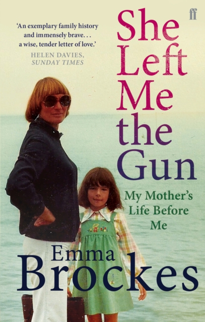 She Left Me the Gun : My Mother's Life Before Me, Paperback / softback Book