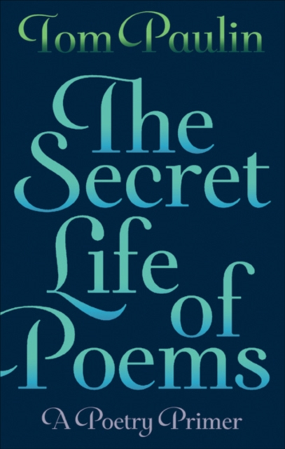 The Secret Life of Poems : A Poetry Primer, Paperback / softback Book