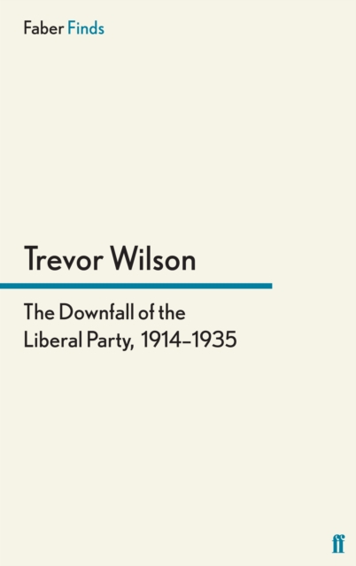 The Downfall of the Liberal Party, 1914-1935, EPUB eBook