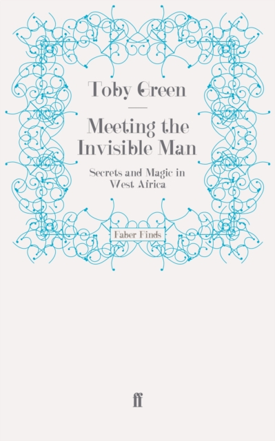 Meeting the Invisible Man : Secrets and Magic in West Africa, EPUB eBook