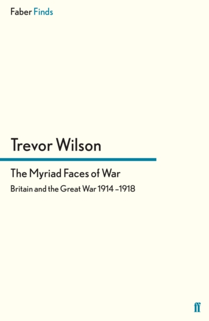 The Myriad Faces of War : Britain and the Great War, 1914-1918, EPUB eBook