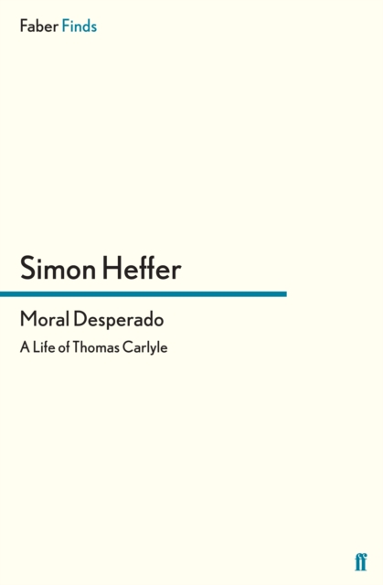Moral Desperado : A Life of Thomas Carlyle, Paperback / softback Book