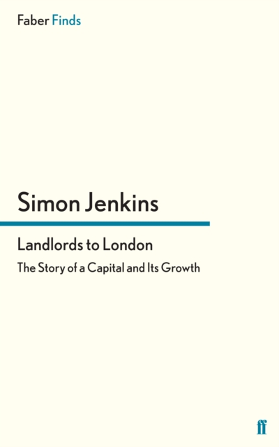 Landlords to London : The Story of a Capital and its Growth, EPUB eBook