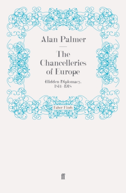 The Chancelleries of Europe : Hidden Diplomacy, 1814-1918, EPUB eBook