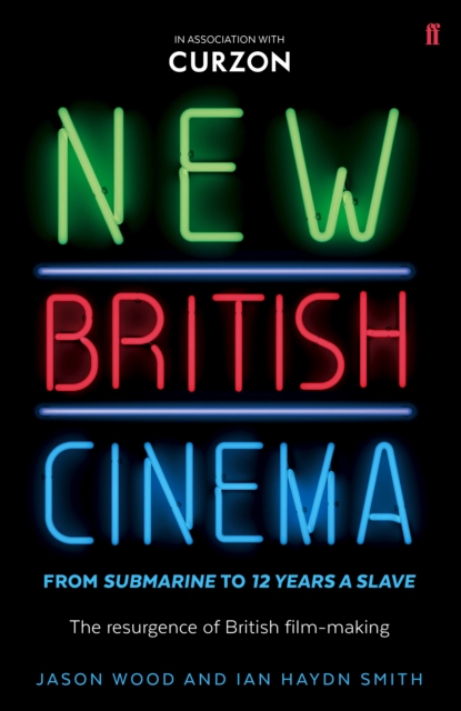 New British Cinema from 'Submarine' to '12 Years a Slave' : The Resurgence of British Film-making, Paperback / softback Book