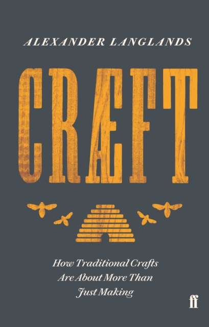 Craeft : How Traditional Crafts Are about More than Just Making, Hardback Book