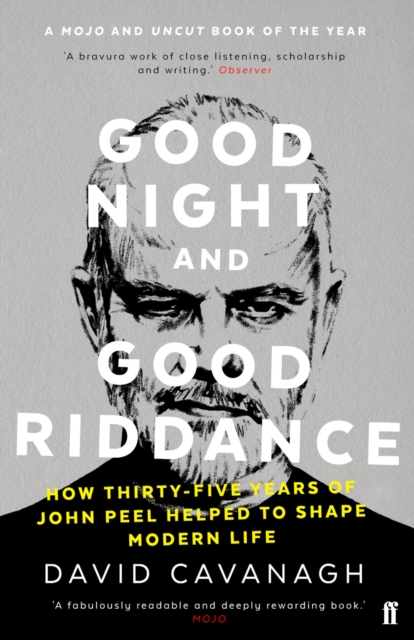 Good Night and Good Riddance : How Thirty-Five Years of John Peel Helped to Shape Modern Life, Paperback / softback Book