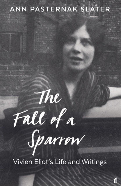 The Fall of a Sparrow : Vivien Eliot's Life and Writings, Hardback Book