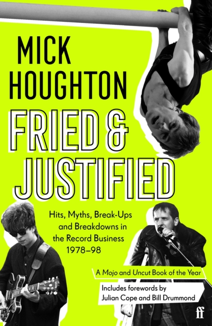 Fried & Justified : Hits, Myths, Break-Ups and Breakdowns in the Record Business 1978-98, EPUB eBook