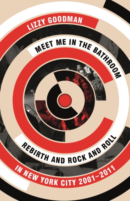 Meet Me in the Bathroom : Rebirth and Rock and Roll in New York City 2001–2011, EPUB eBook