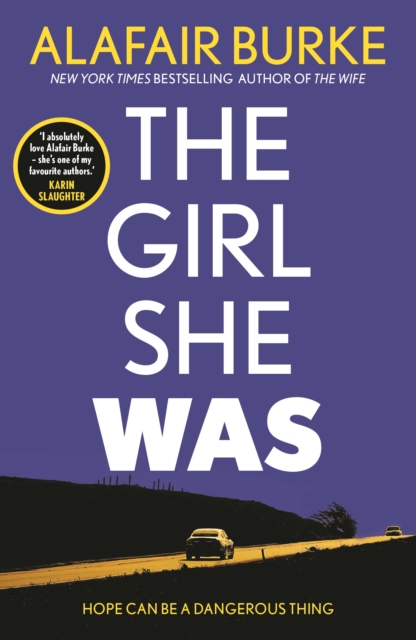 The Girl She Was : 'I absolutely love Alafair Burke - she's one of my favourite authors.' Karin Slaughter, Paperback / softback Book