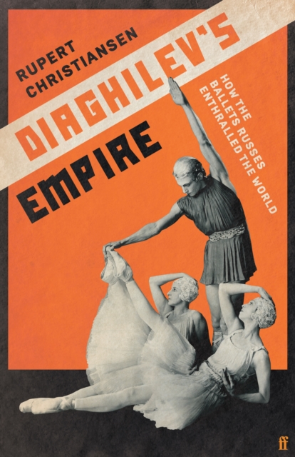 Diaghilev's Empire : How the Ballets Russes Enthralled the World, EPUB eBook