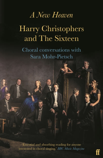A New Heaven : Harry Christophers and The Sixteen Choral conversations with Sara Mohr-Pietsch, Paperback / softback Book