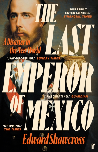 The Last Emperor of Mexico : A Disaster in the New World, Paperback / softback Book