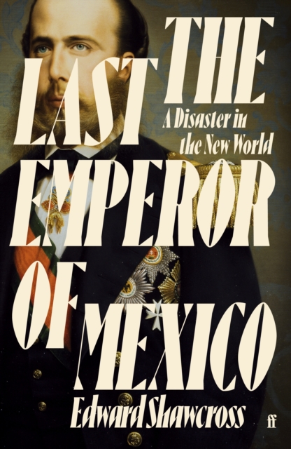 The Last Emperor of Mexico : A Disaster in the New World, EPUB eBook