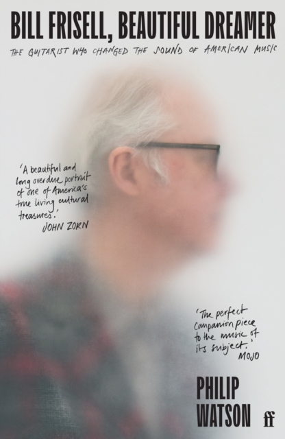 Bill Frisell, Beautiful Dreamer : The Guitarist Who Changed the Sound of American Music, EPUB eBook