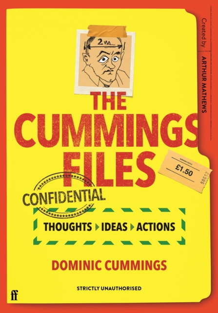The Cummings Files: CONFIDENTIAL : Thoughts, Ideas, Actions by Dominic Cummings, Hardback Book