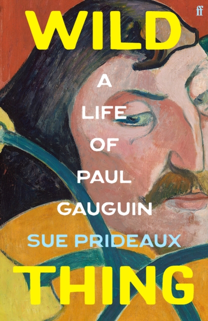 Wild Thing : A Life of Paul Gauguin, Hardback Book