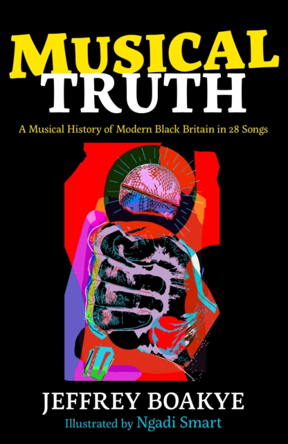 Musical Truth : A Musical History of Modern Black Britain in 28 Songs, Hardback Book