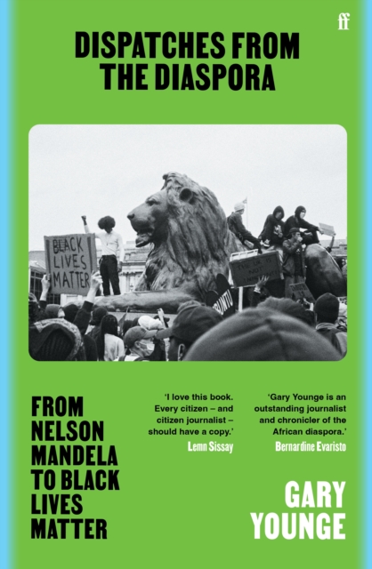 Dispatches from the Diaspora : From Nelson Mandela to Black Lives Matter, Paperback / softback Book