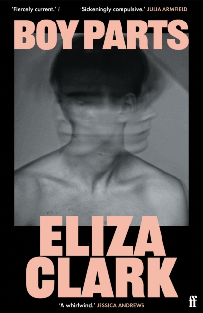 Boy Parts : the incendiary debut novel from Granta Best of Young British novelist Eliza Clark, Paperback / softback Book