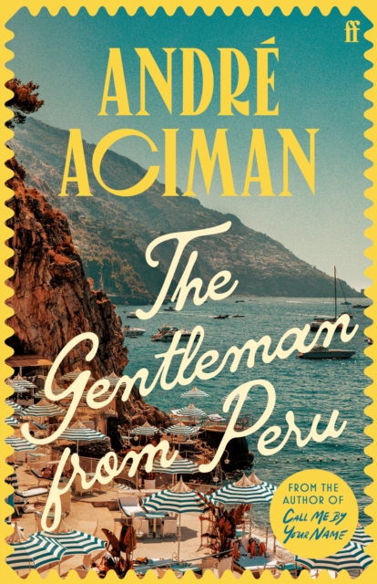 The Gentleman From Peru : A dazzling summer story from the bestselling author of Call Me By Your Name, Hardback Book