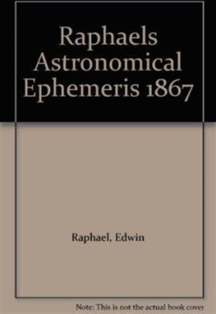 Raphael's Astronomical Ephemeris : With Tables of Houses for London, Liverpool and New York, Paperback / softback Book