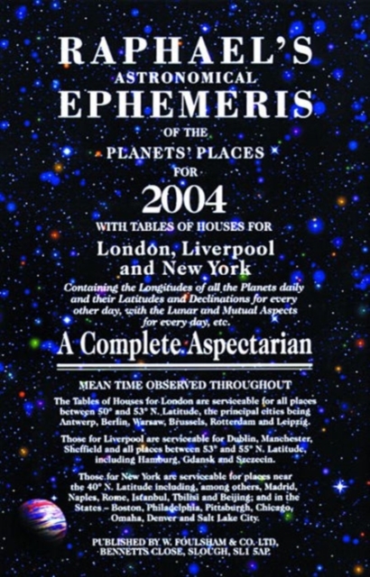 Raphael's Astronomical Ephemeris : With Tables of Houses for London, Liverpool and New York, Paperback / softback Book