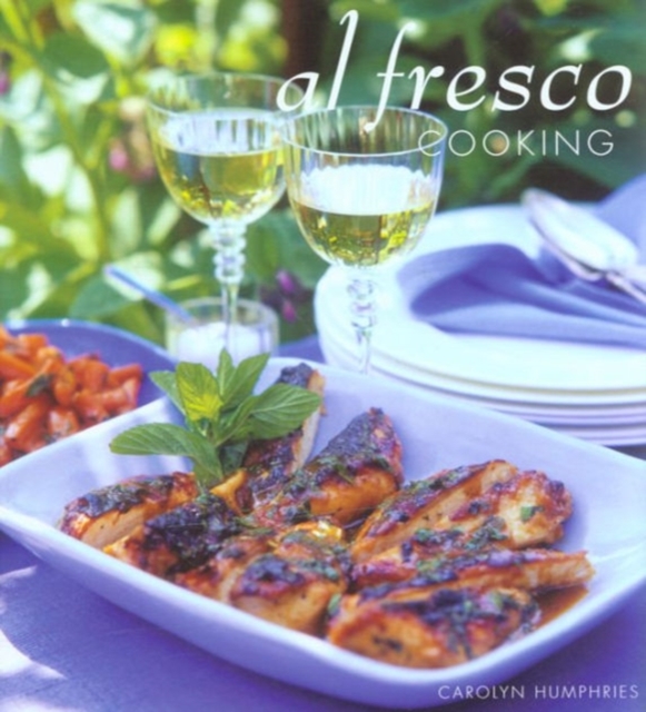 Al Fresco Cooking : Everything You Need to Know About Cooking Outdoors, Hardback Book