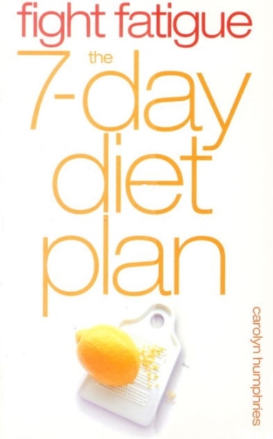 Fight Fatigue : The 7 - Day Diet Plan, Paperback / softback Book