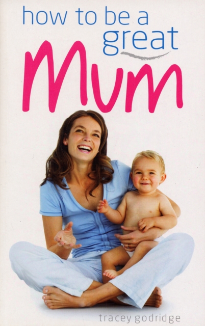 How to be a Great Mum, Paperback / softback Book