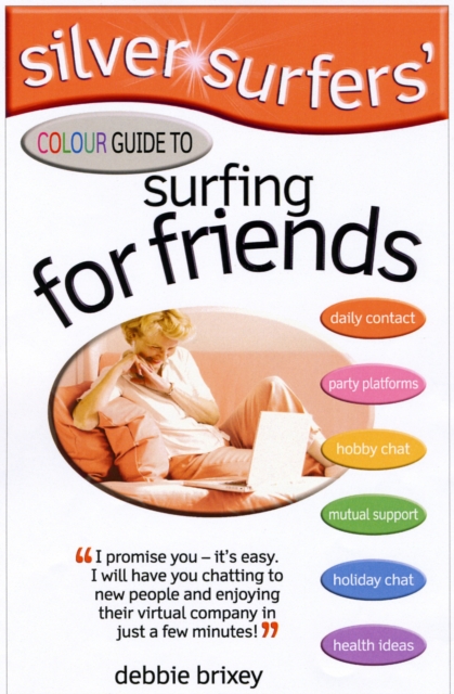 Silver Surfers' Colour Guide to Surfing for Friends : Keep in Touch with Old Friends - Make Interesting New Friends, Paperback / softback Book