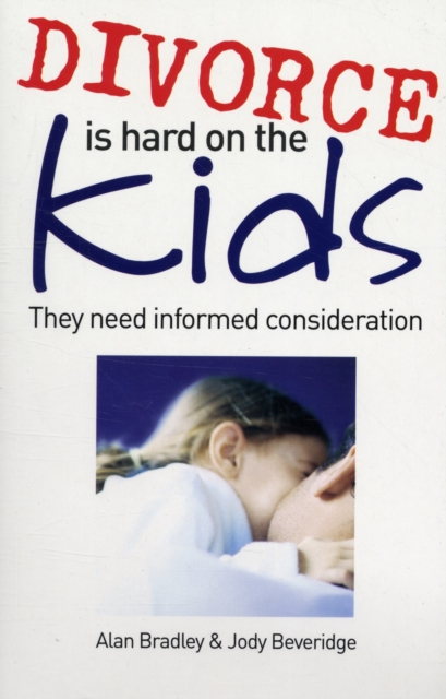 Divorce is Hard on the Kids : They Need Informed Consideration, Paperback / softback Book