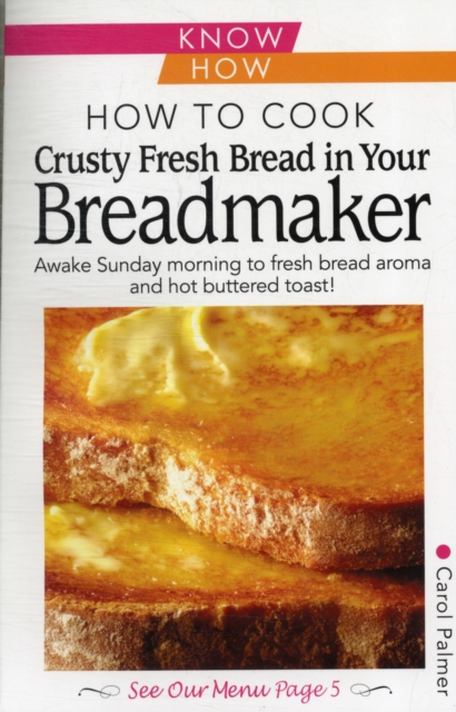 How to Cook Crusty Fresh Bread in Your Breadmaker: Know How, Paperback / softback Book