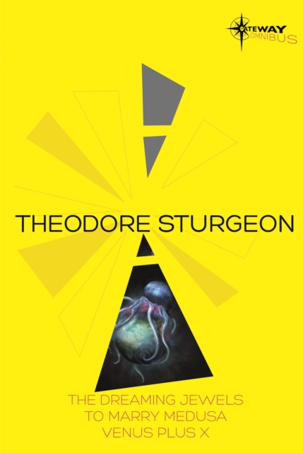 Theodore Sturgeon SF Gateway Omnibus : The Dreaming Jewels, To Marry Medusa, Venus Plus X, Paperback / softback Book