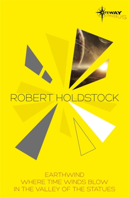 Robert Holdstock SF Gateway Omnibus : Earthwind, Where Time Winds Blow, In the Valley of the Statues, Paperback Book