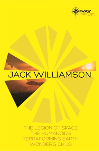 Jack Williamson SF Gateway Omnibus : The Legion of Space, The Humanoids, Terraforming Earth, Wonder's Child, Paperback Book