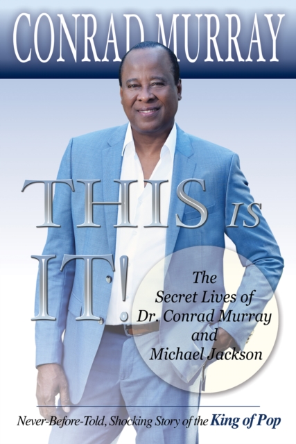 This Is It! : The Secret Lives of Dr. Conrad Murray and Michael Jackson, EPUB eBook