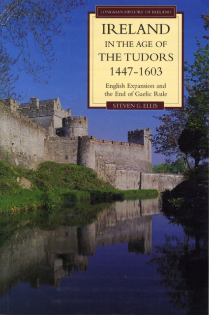 Ireland in the Age of the Tudors, 1447-1603 : English Expansion and the End of Gaelic Rule, Paperback / softback Book